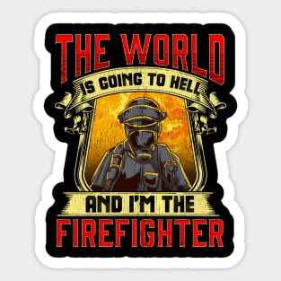 The World is Going to Hell and i'm The Firefighter Sticker